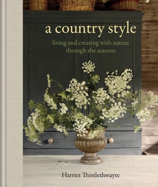 An image of the front cover of Harriet Thistlethwayte's new book 'A Country Style'