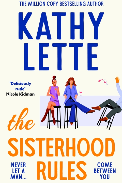 The book jacket for 'The Sisterhood Rules' by Kathy Lette. Two illustrated women sit at a bar and a man can be seen falling off a seat next to them, they are surrounded by blue and orange text